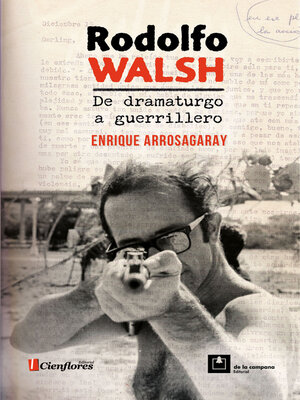 cover image of Rodolfo Walsh, de dramaturgo a guerrillero